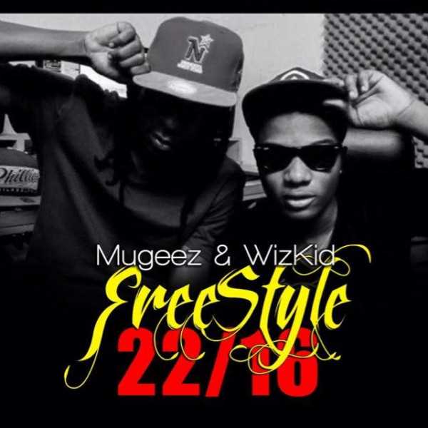 Mugeez & Wizkid - Freestyle 22/16