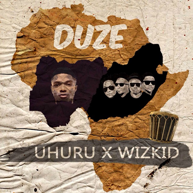 Uhuru ft Wizkid - Duze